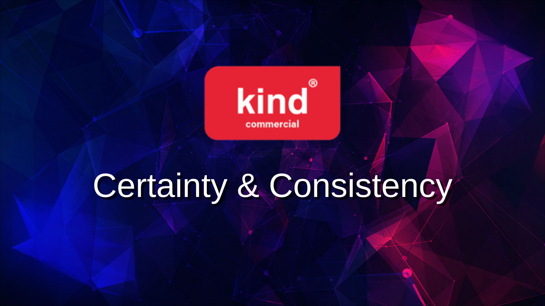 Certainty & Consistency with Kind Commercial
